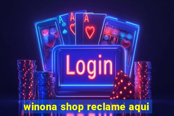 winona shop reclame aqui